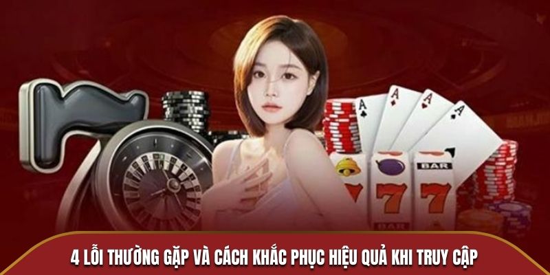 4 lỗi thường gặp và cách khắc phục hiệu quả khi truy cập