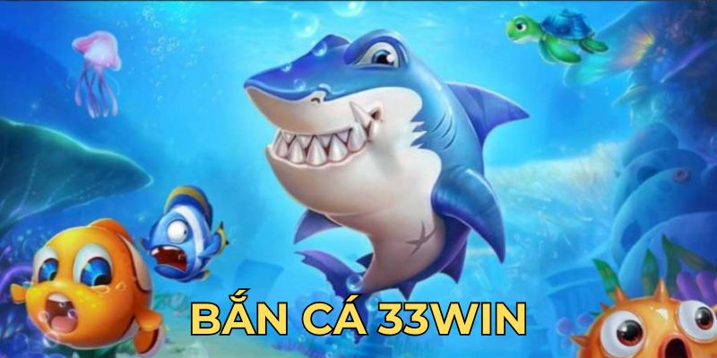 bắn cá 33win