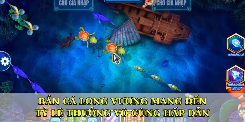 Bắn cá long vương mang đến tỷ lệ thưởng vô cùng hấp dẫn