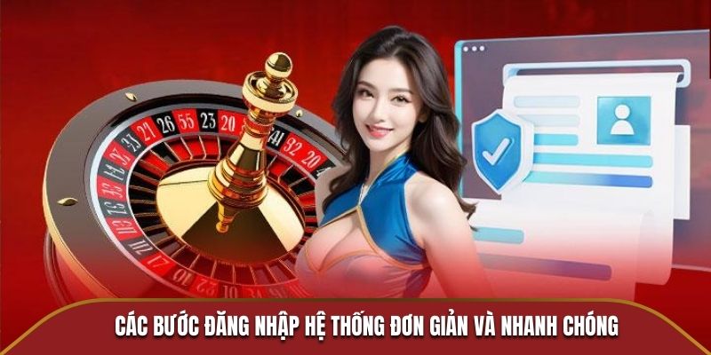 Các bước đăng nhập hệ thống đơn giản và nhanh chóng