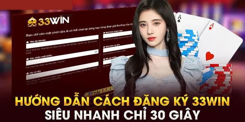 Chỉ dẫn bạn chi tiết các thao tác đăng ký 33WIN 