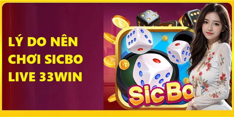 Những lợi ích hấp dẫn chỉ có tại Live Sicbo 33Win