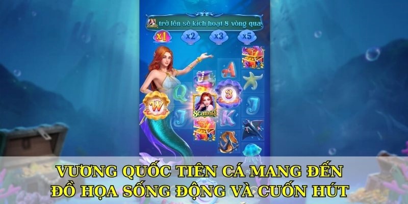 Vương quốc tiên cá mang đến đồ họa sống động và cuốn hút